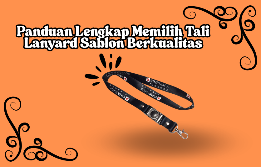 Panduan Lengkap Memilih Tali Lanyard Sablon Berkualitas
